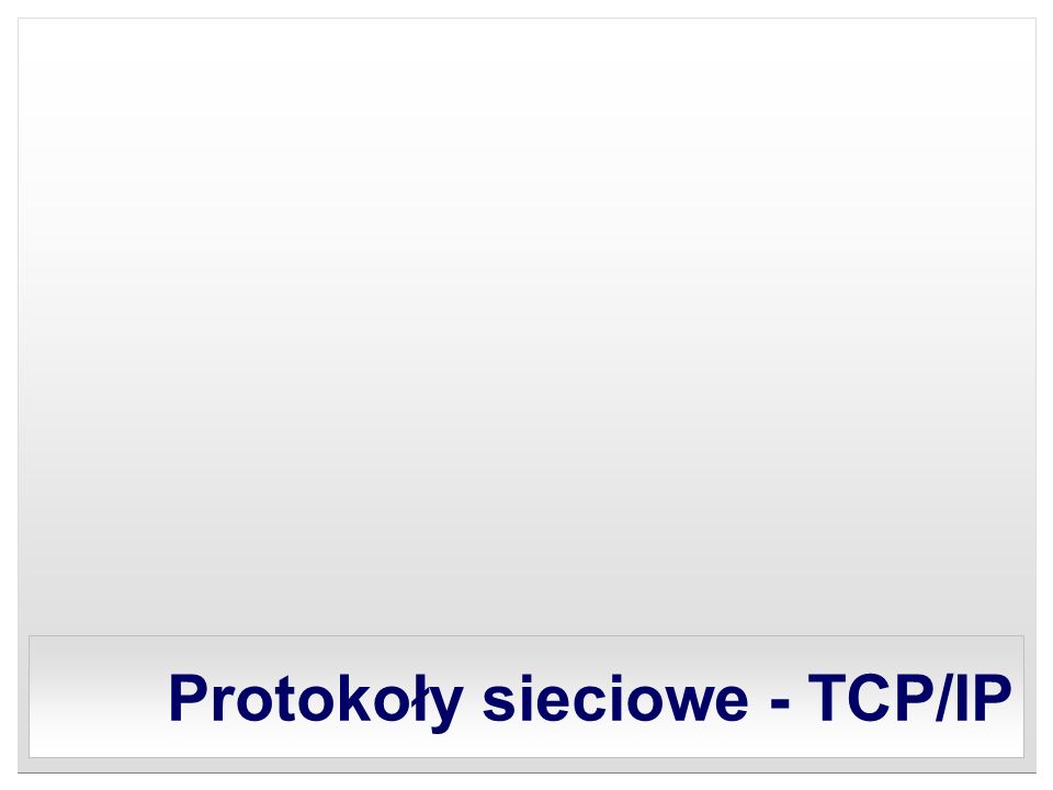 Protokoły sieciowe - TCP/IP