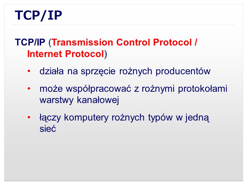 TCP/IP TCP/IP (Transmission Control Protocol / Internet Protocol)