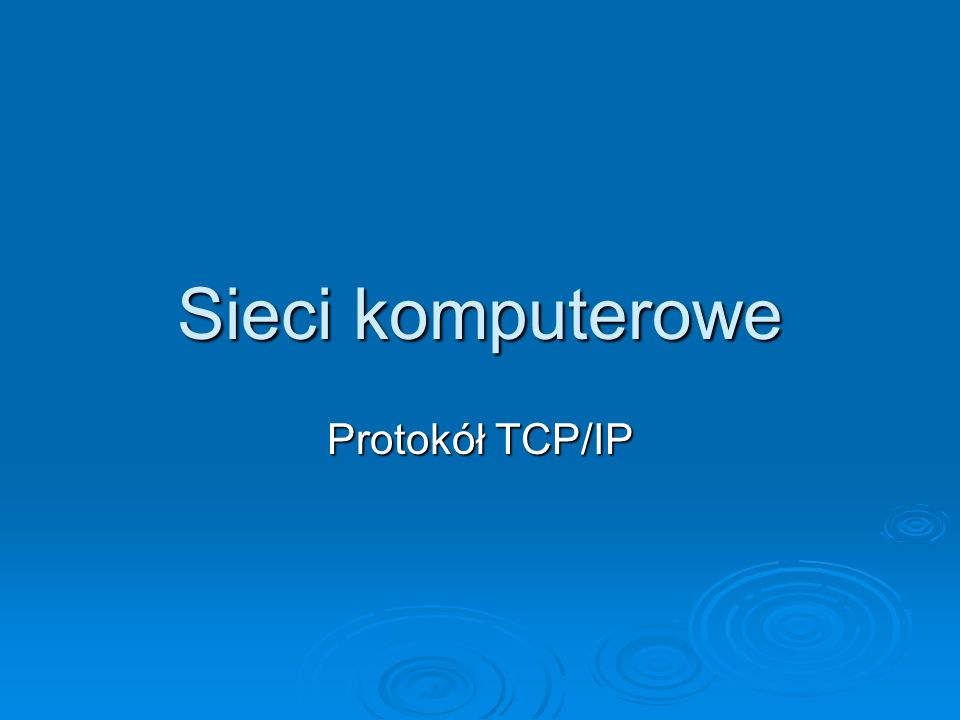 Sieci komputerowe Protokół TCP/IP