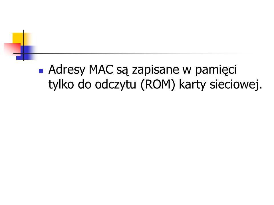 Adresy MAC są zapisane w pamięci tylko do odczytu (ROM) karty sieciowej.