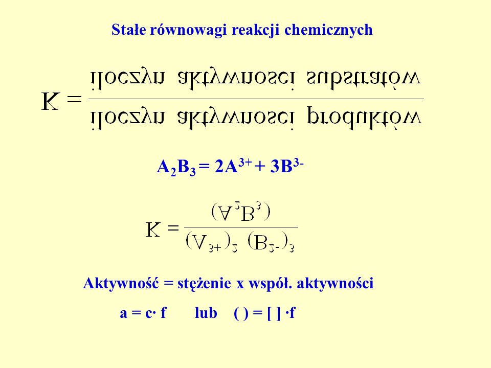A2B3 = 2A3+ + 3B3- Stałe równowagi reakcji chemicznych