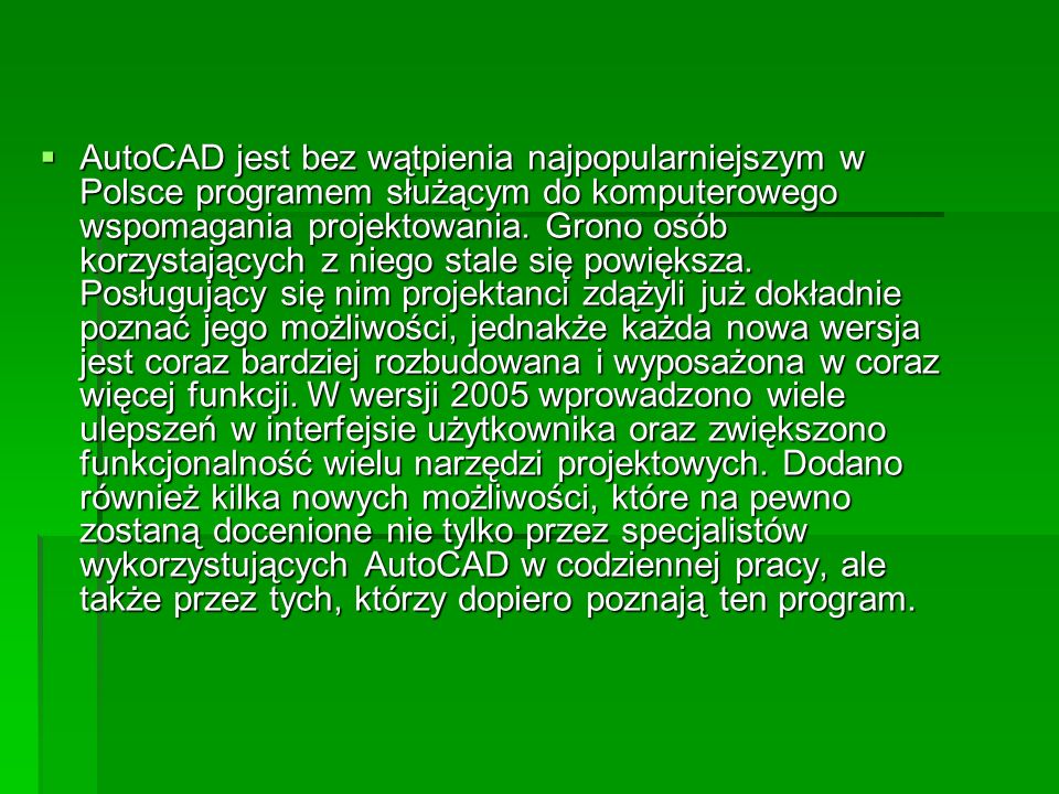 AutoCAD jest bez wątpienia najpopularniejszym w Polsce programem służącym do komputerowego wspomagania projektowania.