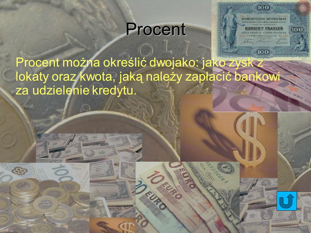Procent Procent można określić dwojako: jako zysk z lokaty oraz kwota, jaką należy zapłacić bankowi za udzielenie kredytu.