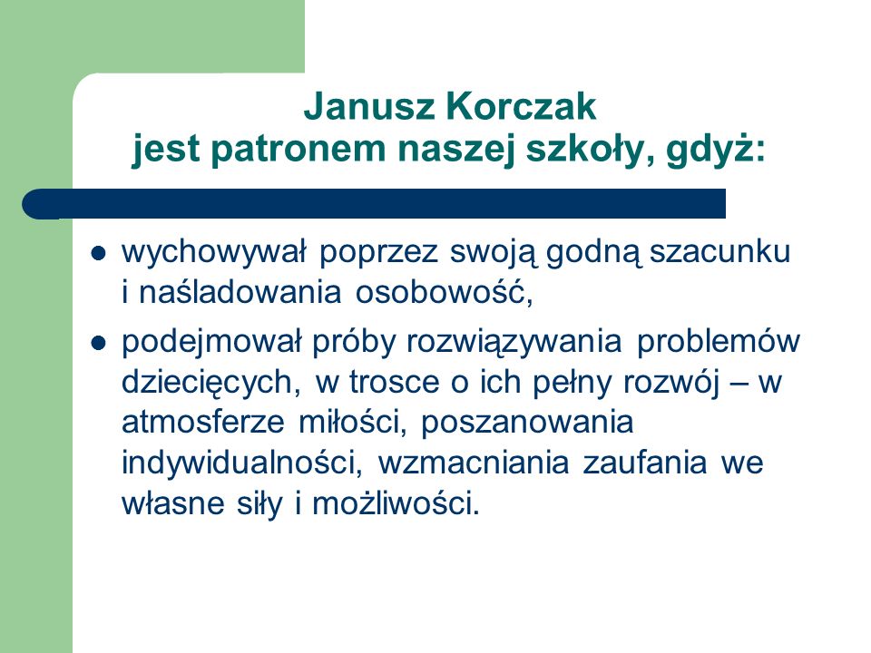 Janusz Korczak jest patronem naszej szkoły, gdyż: