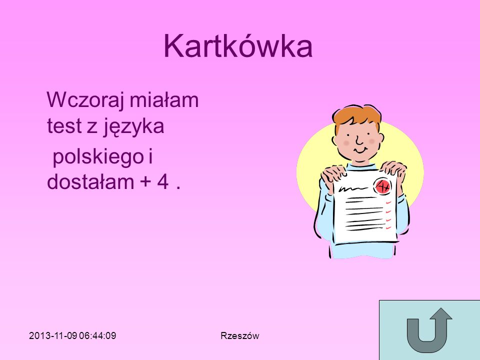 Kartkówka Wczoraj miałam test z języka polskiego i dostałam + 4 .