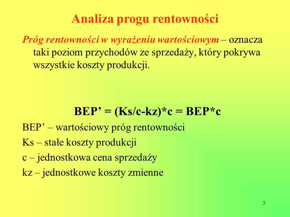 Analiza progu rentowności BEP’ = (Ks/c-kz)*c = BEP*c