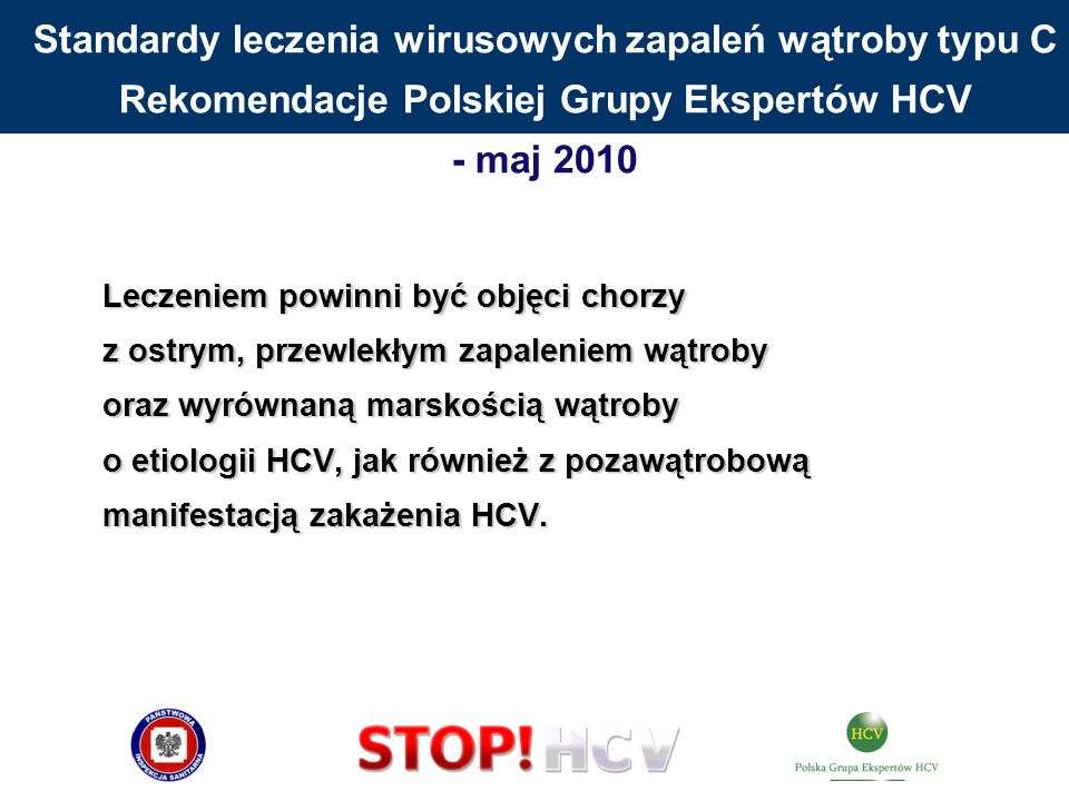 Standardy leczenia wirusowych zapaleń wątroby typu C Rekomendacje Polskiej Grupy Ekspertów HCV - maj 2010