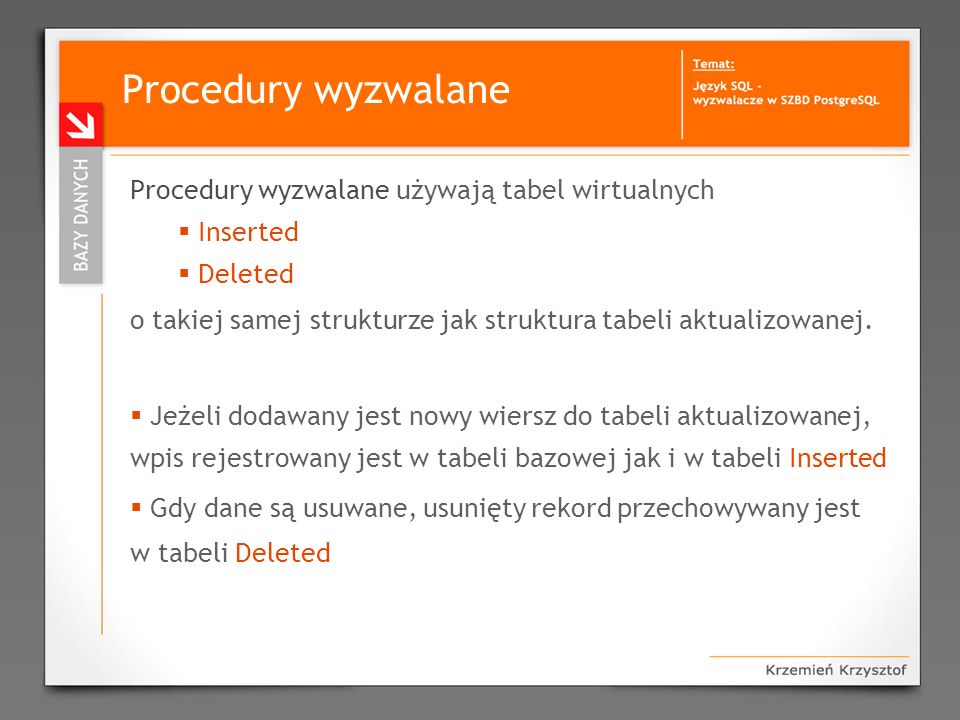 Procedury wyzwalane Procedury wyzwalane używają tabel wirtualnych