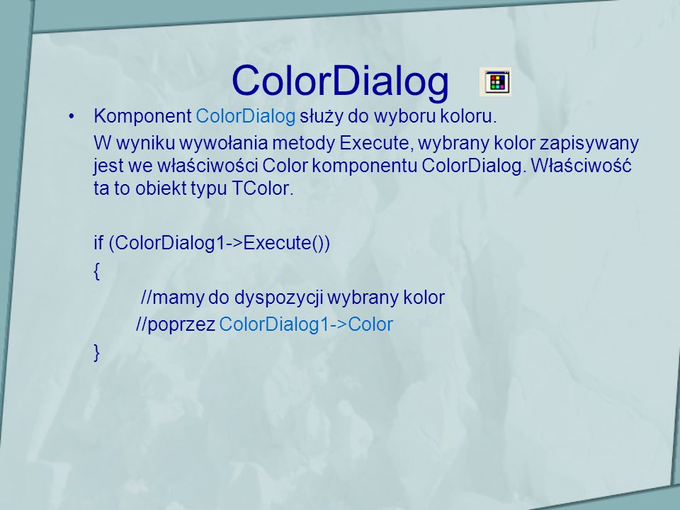 ColorDialog Komponent ColorDialog służy do wyboru koloru.