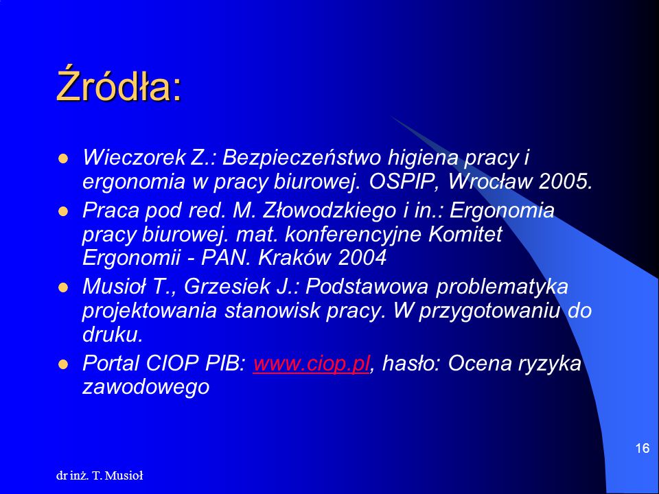 Źródła: Wieczorek Z.: Bezpieczeństwo higiena pracy i ergonomia w pracy biurowej. OSPIP, Wrocław