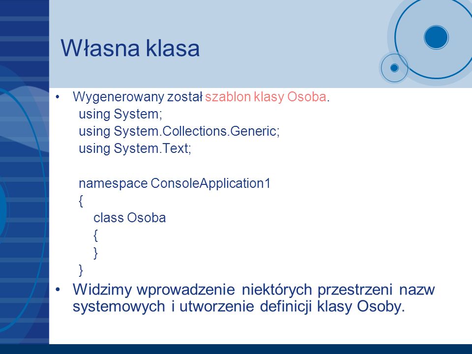 Własna klasa Wygenerowany został szablon klasy Osoba. using System; using System.Collections.Generic;