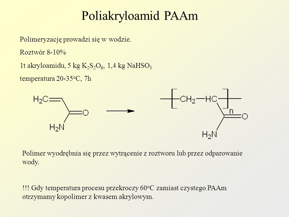 Poliakryloamid PAAm Polimeryzację prowadzi się w wodzie. Roztwór 8-10%