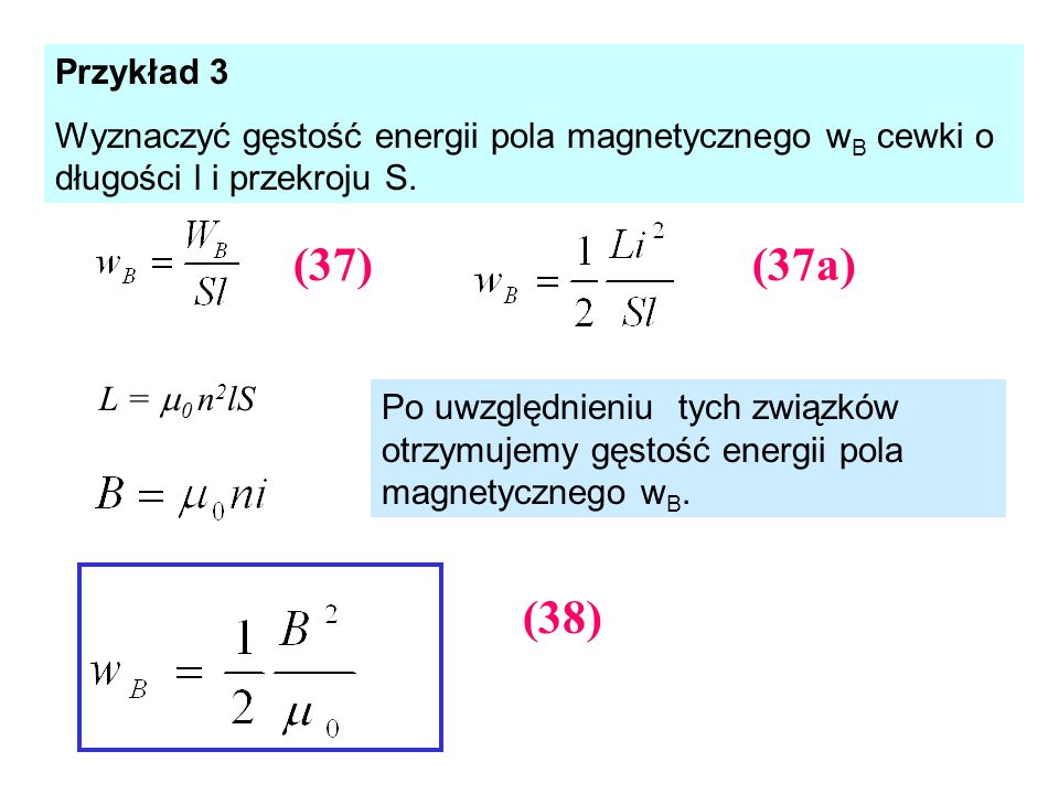 Przykład 3 Wyznaczyć gęstość energii pola magnetycznego wB cewki o długości l i przekroju S. (37) (37a)