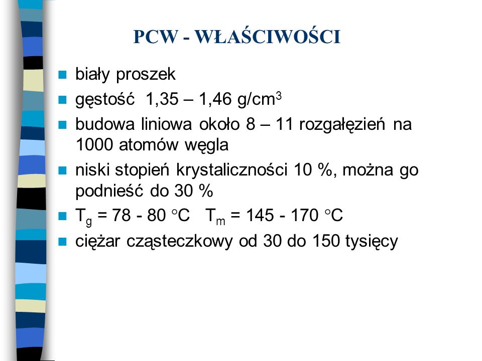 PCW - WŁAŚCIWOŚCI biały proszek gęstość 1,35 – 1,46 g/cm3
