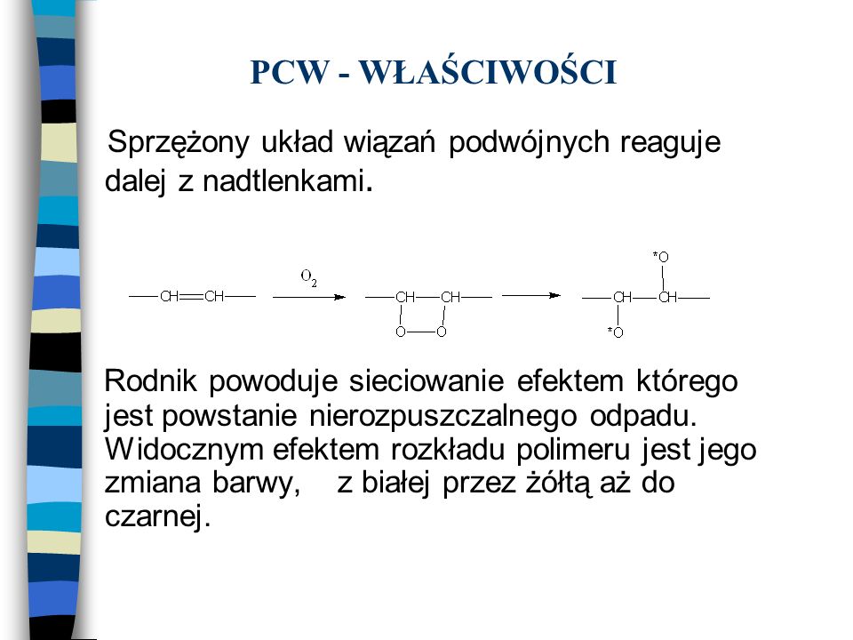 PCW - WŁAŚCIWOŚCI Sprzężony układ wiązań podwójnych reaguje dalej z nadtlenkami.