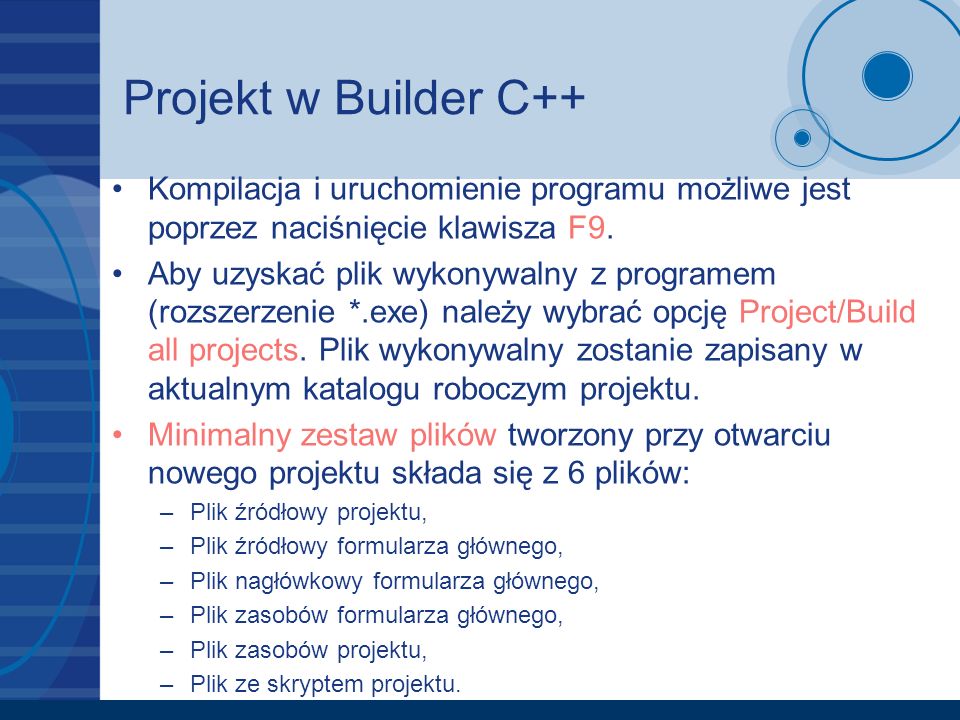 Projekt w Builder C++ Kompilacja i uruchomienie programu możliwe jest poprzez naciśnięcie klawisza F9.
