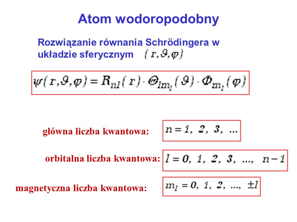 Atom wodoropodobny Rozwiązanie równania Schrödingera w układzie sferycznym. główna liczba kwantowa: