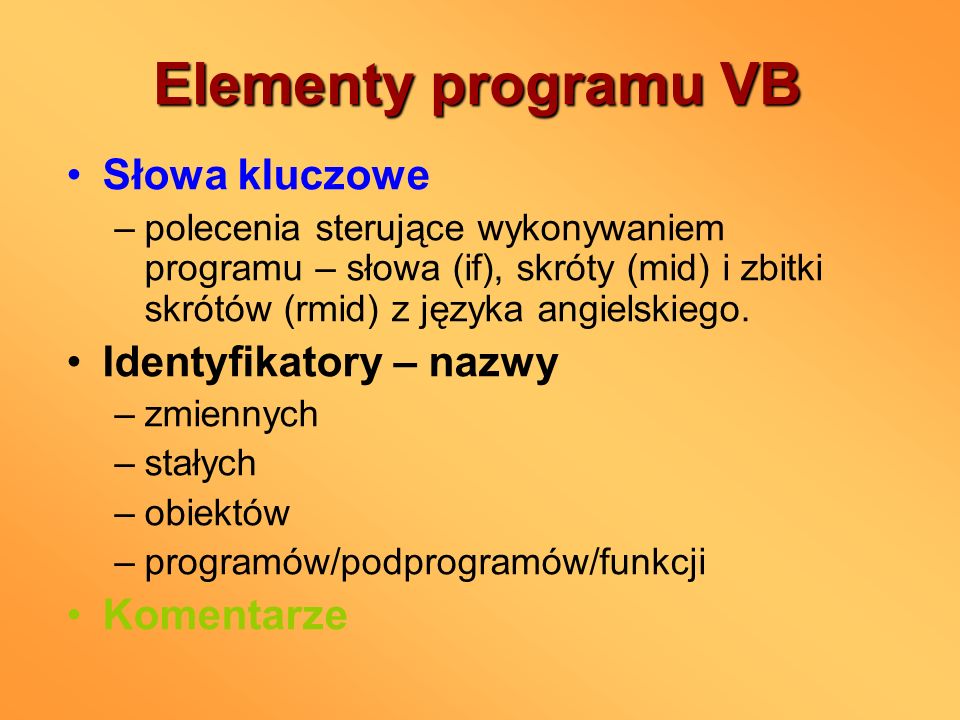 Elementy programu VB Słowa kluczowe Identyfikatory – nazwy Komentarze