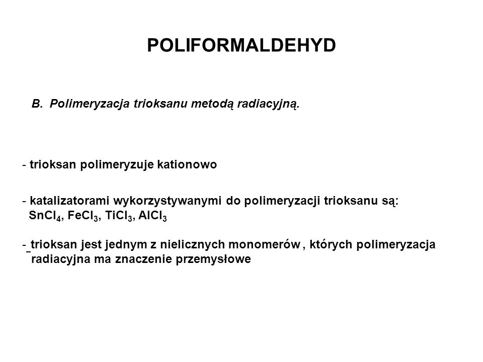 POLIFORMALDEHYD Polimeryzacja trioksanu metodą radiacyjną.