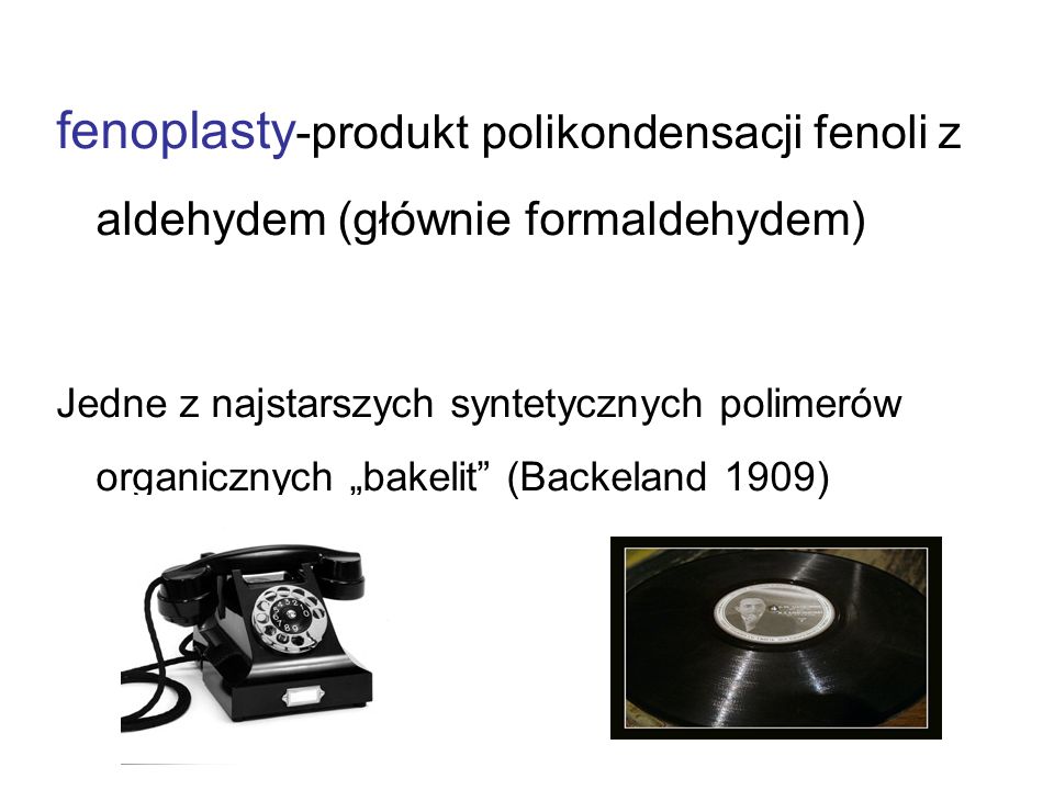 fenoplasty-produkt polikondensacji fenoli z aldehydem (głównie formaldehydem)