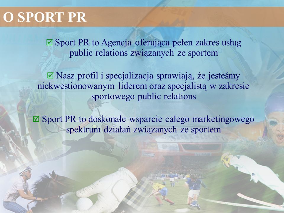O SPORT PR  Sport PR to Agencja oferująca pełen zakres usług public relations związanych ze sportem.