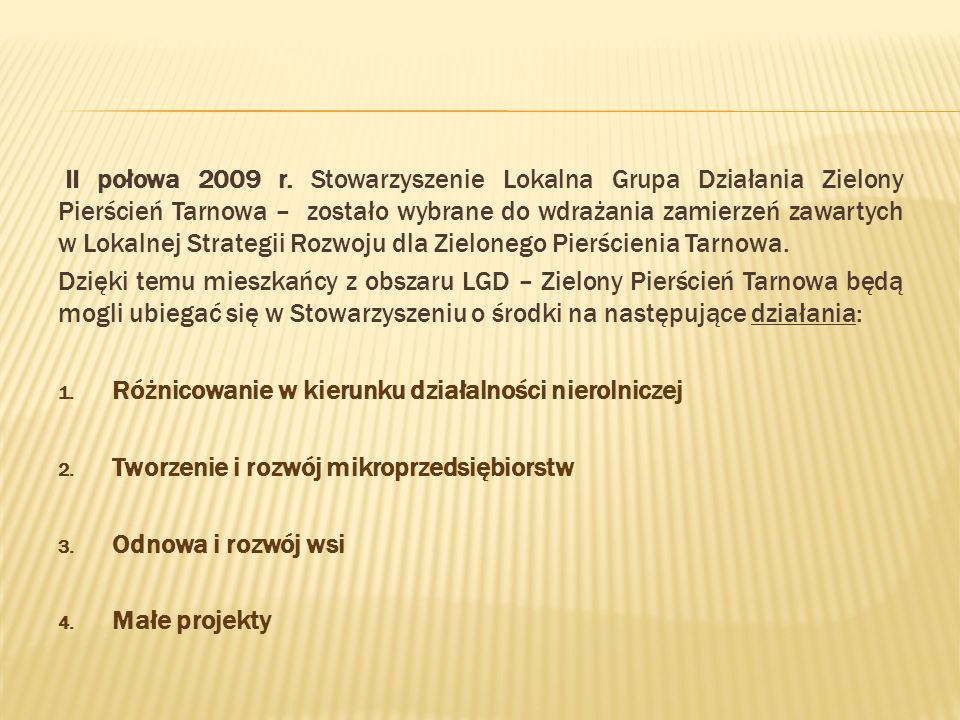 II połowa 2009 r. Stowarzyszenie Lokalna Grupa Działania Zielony Pierścień Tarnowa – zostało wybrane do wdrażania zamierzeń zawartych w Lokalnej Strategii Rozwoju dla Zielonego Pierścienia Tarnowa.