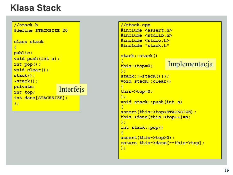 Klasa Stack Implementacja Interfejs //stack.h #define STACKSIZE 20