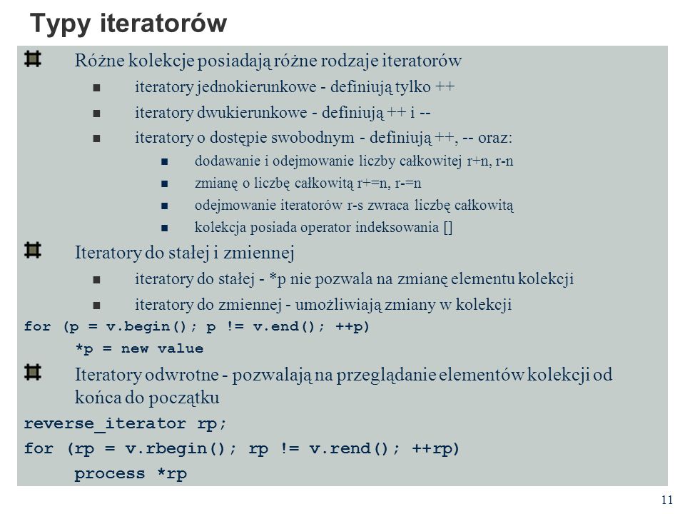 Typy iteratorów Różne kolekcje posiadają różne rodzaje iteratorów