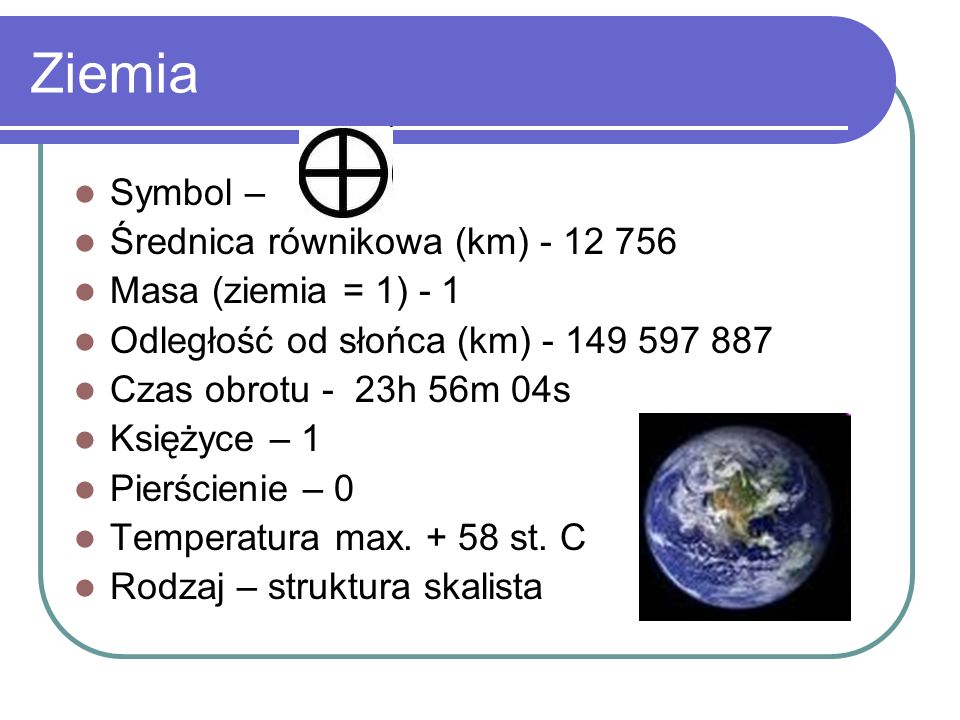 Ziemia Symbol – Średnica równikowa (km) Masa (ziemia = 1) - 1