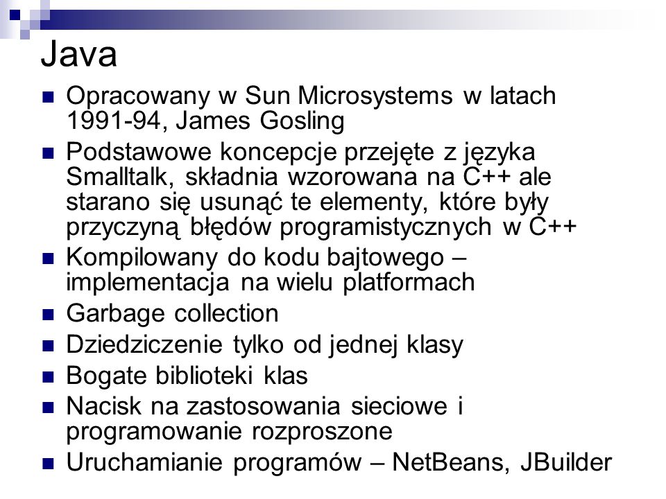 Java Opracowany w Sun Microsystems w latach , James Gosling