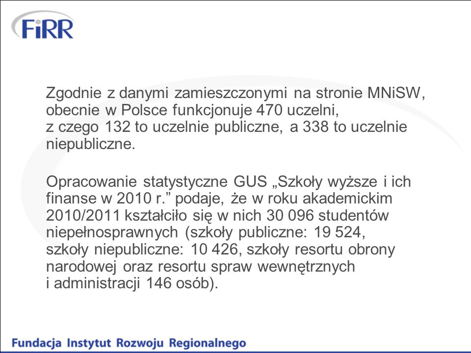 Zgodnie z danymi zamieszczonymi na stronie MNiSW, obecnie w Polsce funkcjonuje 470 uczelni, z czego 132 to uczelnie publiczne, a 338 to uczelnie niepubliczne.