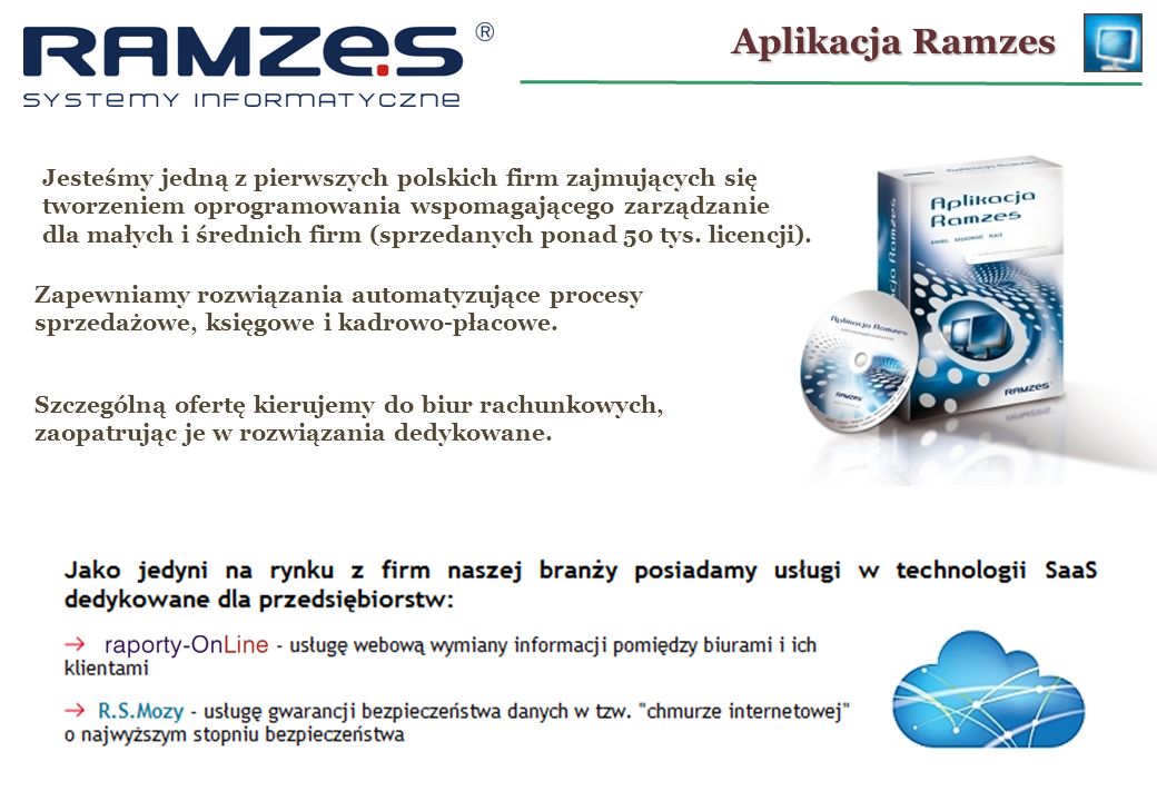 Aplikacja Ramzes Jesteśmy jedną z pierwszych polskich firm zajmujących się tworzeniem oprogramowania wspomagającego zarządzanie.