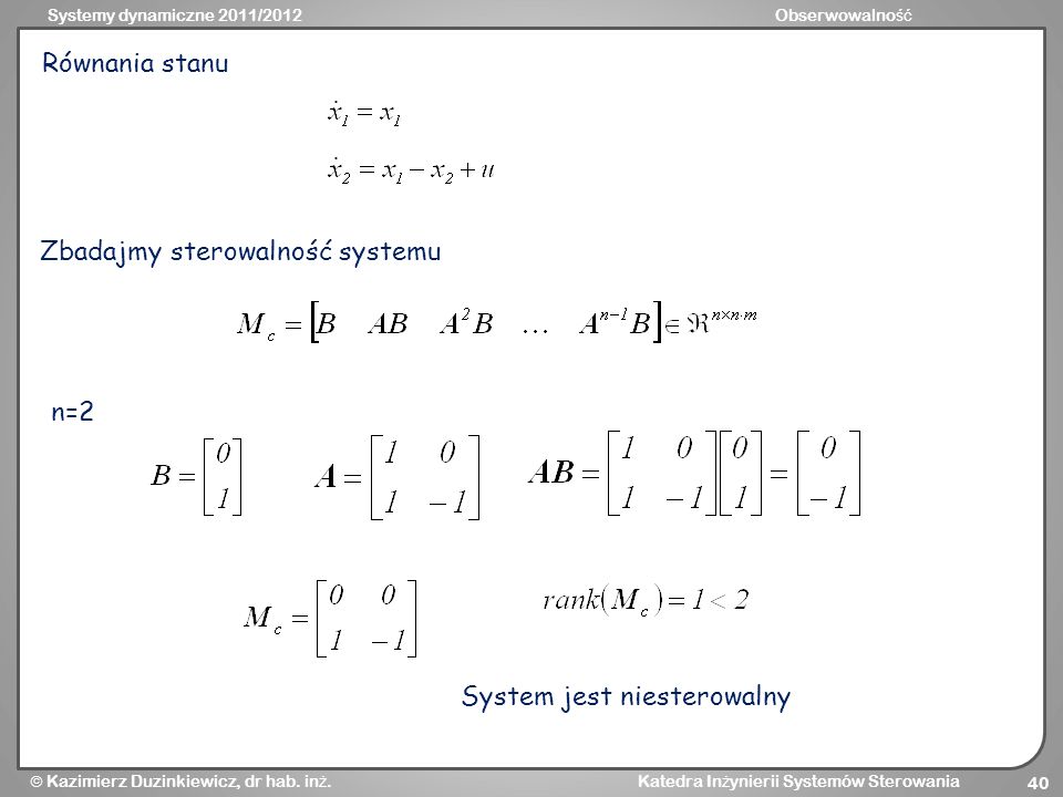Równania stanu Zbadajmy sterowalność systemu n=2 System jest niesterowalny