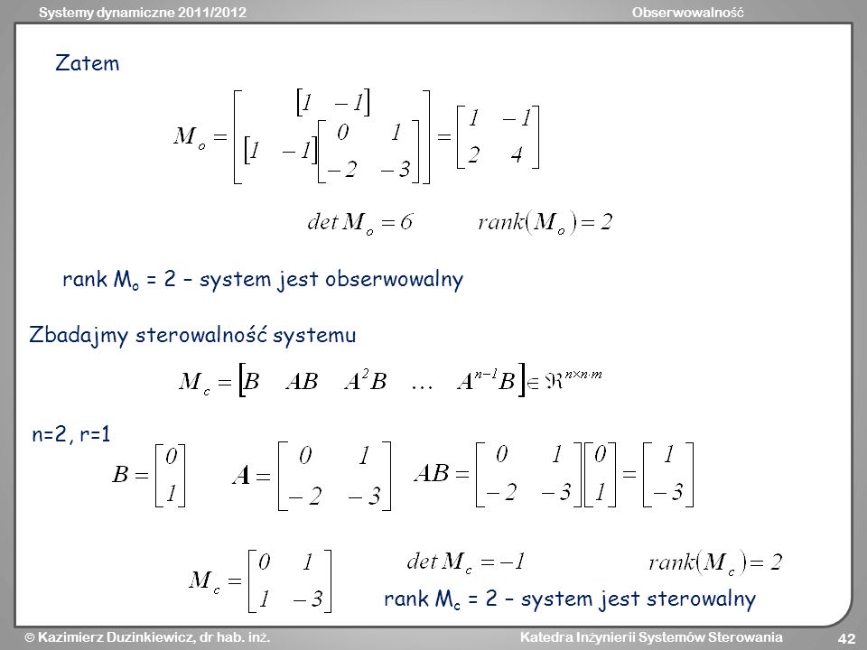 Zatem rank Mo = 2 – system jest obserwowalny. Zbadajmy sterowalność systemu.