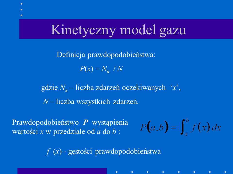 Kinetyczny model gazu Definicja prawdopodobieństwa: P(x) = Nx / N