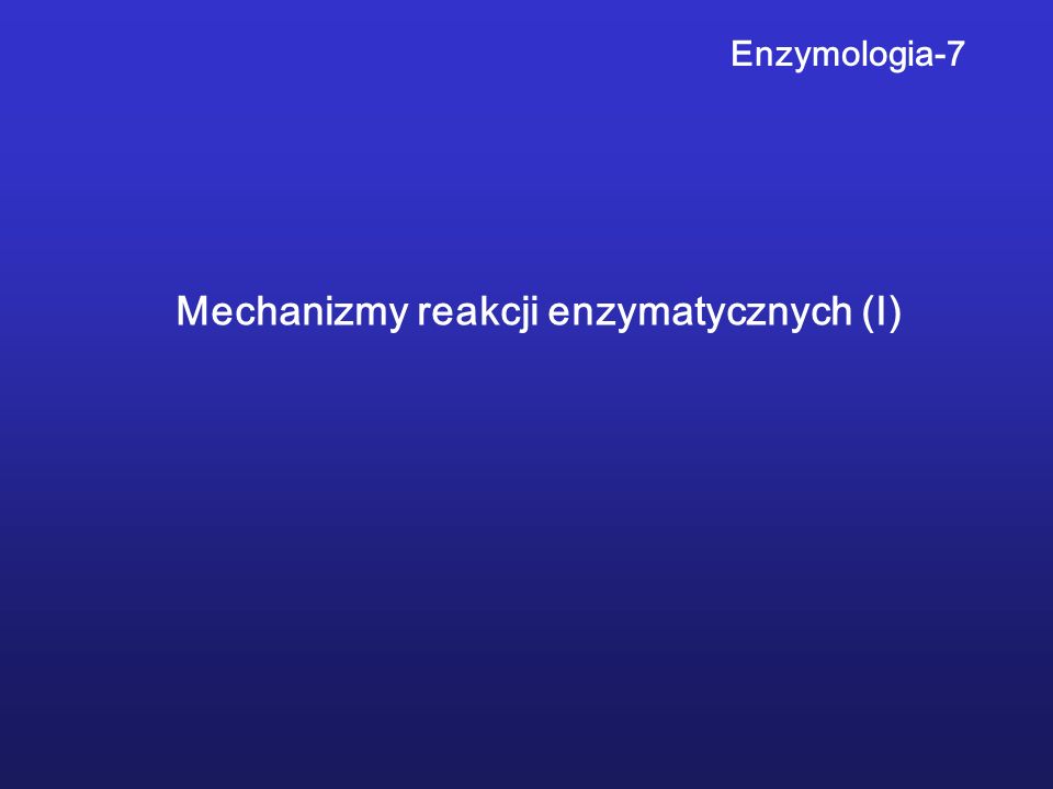 Mechanizmy reakcji enzymatycznych (I)