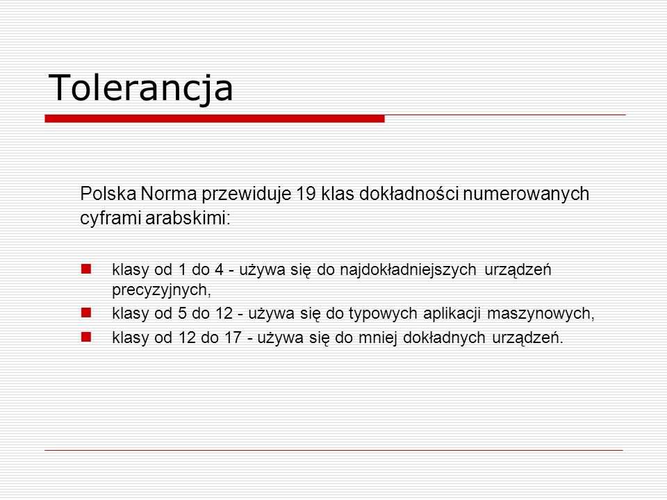 Tolerancja Polska Norma przewiduje 19 klas dokładności numerowanych cyframi arabskimi:
