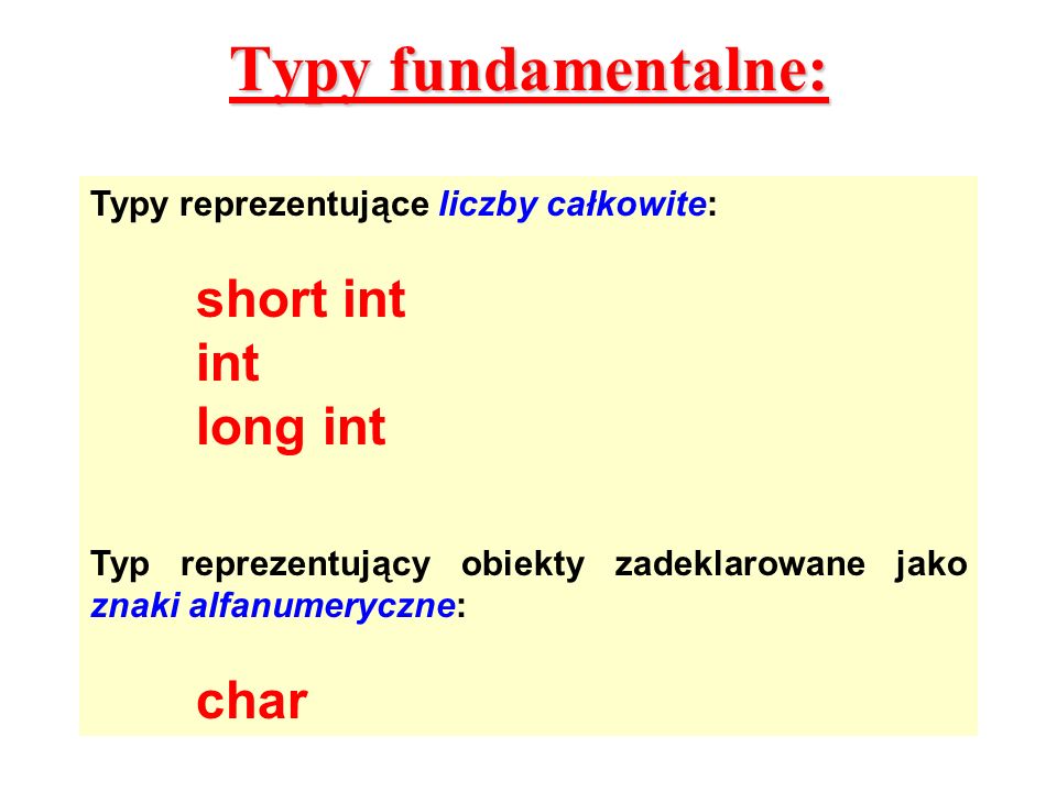 Typy fundamentalne: short int int long int char