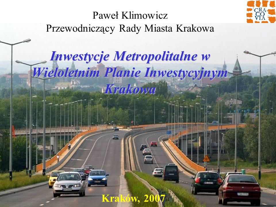 Paweł Klimowicz Przewodniczący Rady Miasta Krakowa Inwestycje Metropolitalne w Wieloletnim Planie Inwestycyjnym Krakowa