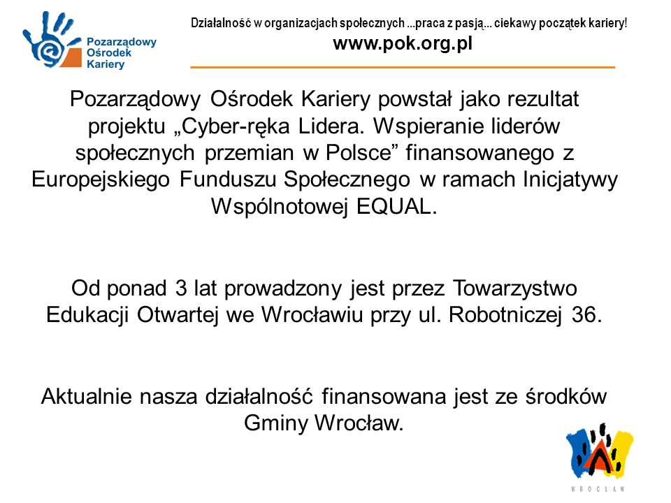 Aktualnie nasza działalność finansowana jest ze środków Gminy Wrocław.
