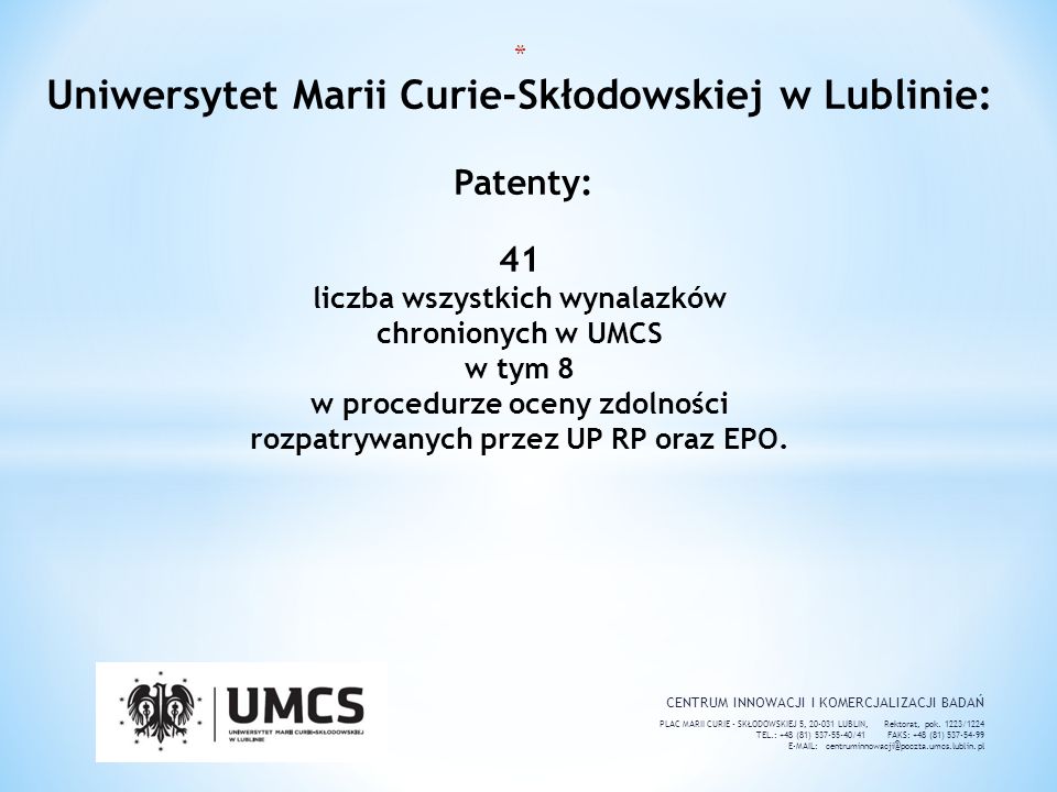 Uniwersytet Marii Curie-Skłodowskiej w Lublinie: Patenty: 41 liczba wszystkich wynalazków chronionych w UMCS w tym 8 w procedurze oceny zdolności rozpatrywanych przez UP RP oraz EPO.
