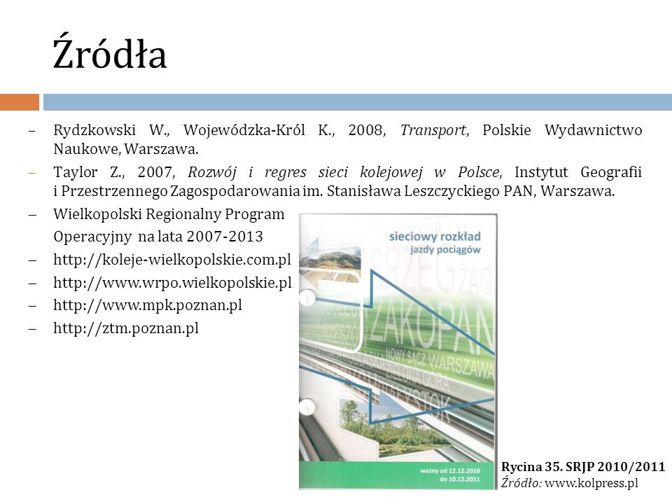 Źródła Rydzkowski W., Wojewódzka-Król K., 2008, Transport, Polskie Wydawnictwo Naukowe, Warszawa.