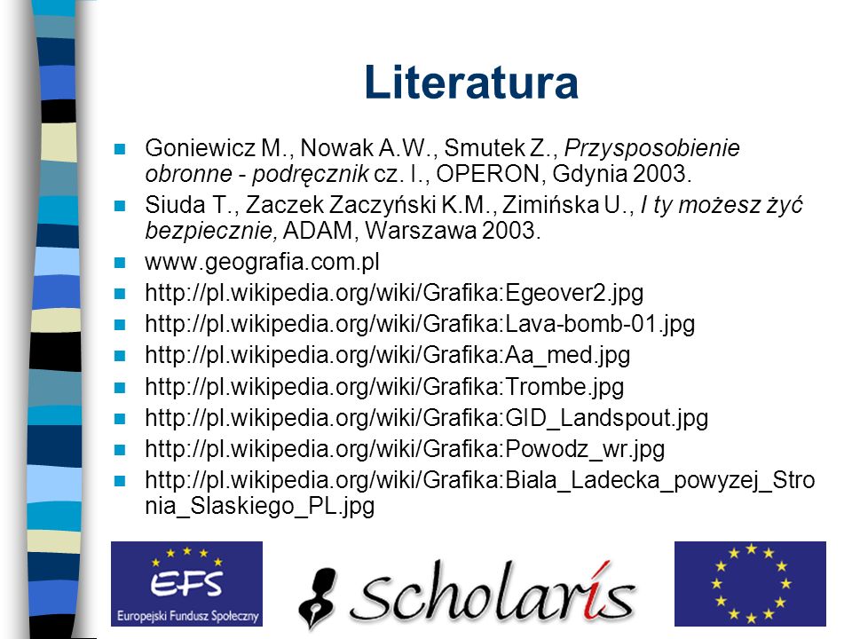 Literatura Goniewicz M., Nowak A.W., Smutek Z., Przysposobienie obronne - podręcznik cz. I., OPERON, Gdynia