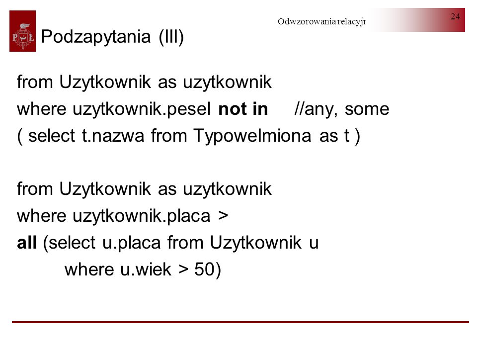 Podzapytania (III) from Uzytkownik as uzytkownik. where uzytkownik.pesel not in //any, some. ( select t.nazwa from TypoweImiona as t )