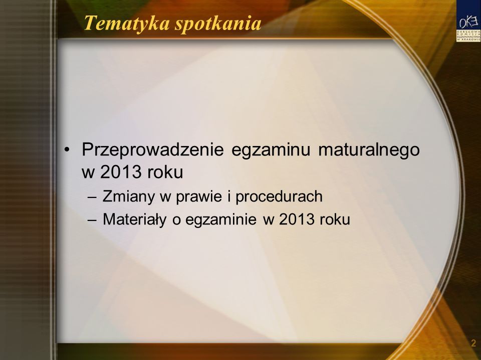 Tematyka spotkania Przeprowadzenie egzaminu maturalnego w 2013 roku