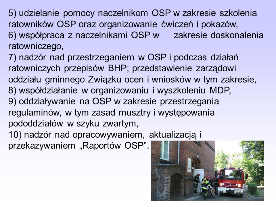 5) udzielanie pomocy naczelnikom OSP w zakresie szkolenia ratowników OSP oraz organizowanie ćwiczeń i pokazów,