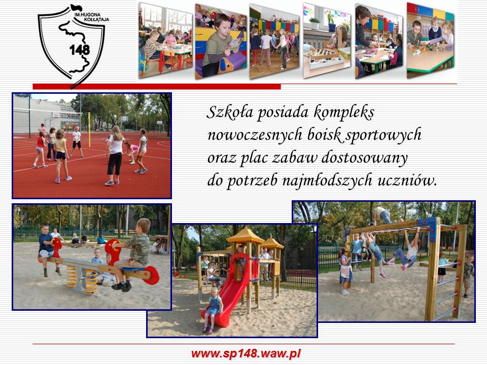 Szkoła posiada kompleks nowoczesnych boisk sportowych oraz plac zabaw dostosowany do potrzeb najmłodszych uczniów.
