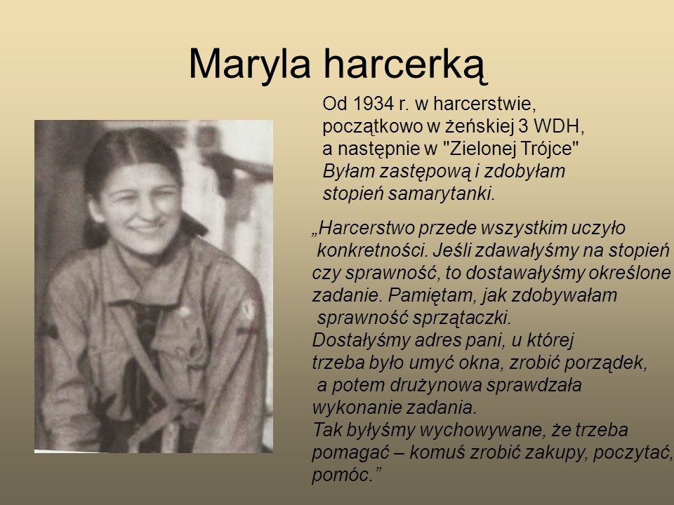 Maryla harcerką Od 1934 r. w harcerstwie, początkowo w żeńskiej 3 WDH, a następnie w Zielonej Trójce