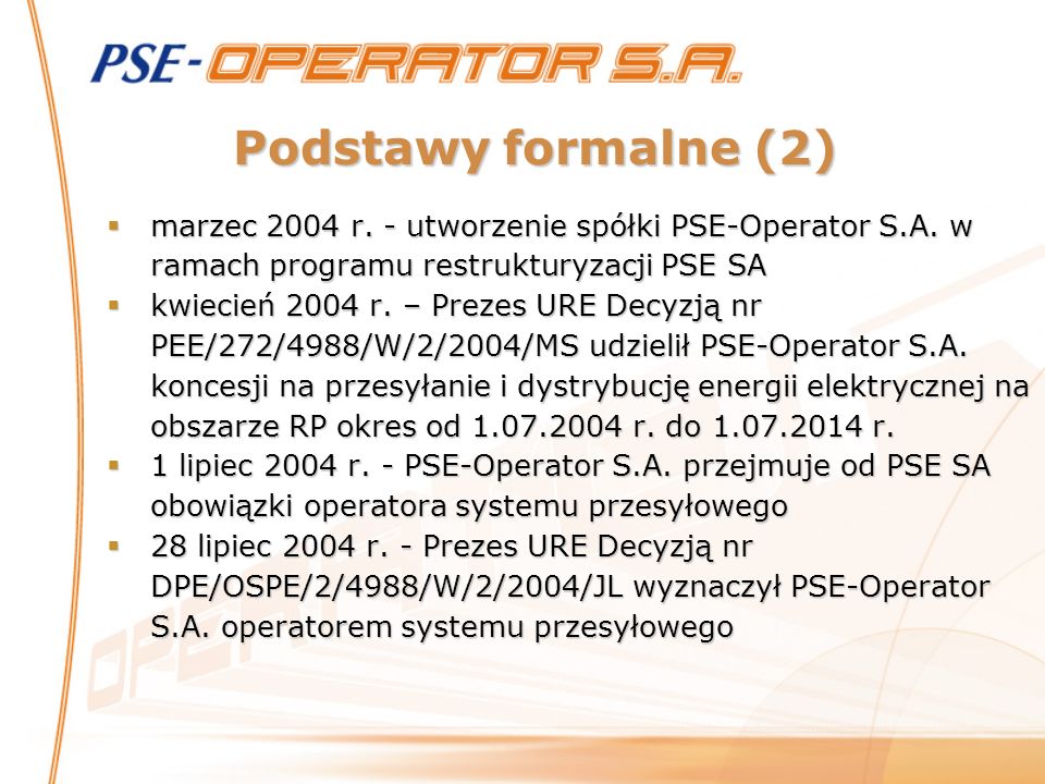 Podstawy formalne (2) marzec 2004 r. - utworzenie spółki PSE-Operator S.A. w ramach programu restrukturyzacji PSE SA.