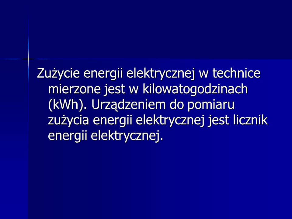 Zużycie energii elektrycznej w technice mierzone jest w kilowatogodzinach (kWh).